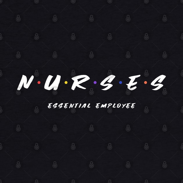 Nurse Essential Employee Friends Design by Bunchatees